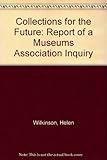 Collections for the future : report of a Museums Association inquiry