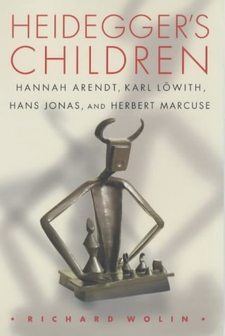 Heidegger's Children: Hannah Arendt, Karl Lowith, Hans Jonas, and Herbert Marcuse by Richard Wolin (10-Feb-2003) Paperback