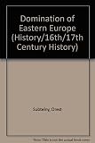 Domination of Eastern Europe : native nobilities and foreign absolutism, 1500-1715
