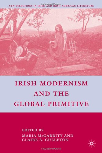 Irish Modernism and the Global Primitive (New Directions in Irish and Irish American Literature)