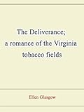 The Deliverance; a romance of the Virginia tobacco fields