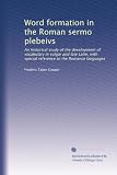 Word formation in the Roman sermo plebeivs: An historical study of the development of vocabulary in vulgar and late Latin, with special reference to the Romance languages (Volume 2)