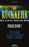 Die R&uuml;ckkehr: Die letzten Tage der Erde - Finale Band 7 - Tim LaHaye, Jerry B. Jenkins