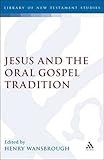 Jesus and the oral gospel tradition