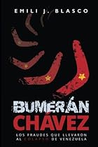 Bumerán Chávez: Los fraudes que llevaron al colapso de Venezuela (Spanish Edition) Bumerán Chávez: Los fraudes que llevaron al colapso de Venezuela (Spanish Edition)