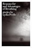 Reasons for and Advantages of Breathing: Stories (P.S.)