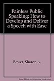 Painless public speaking : includes unique advice on overcoming the anxiety of speechmaking