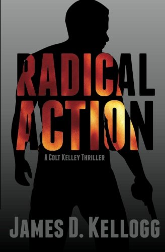 radical action a colt kelley thriller
