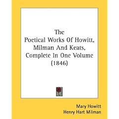 The Poetical Works Of Howitt, Milman And Keats, Complete In One Volume (1846)