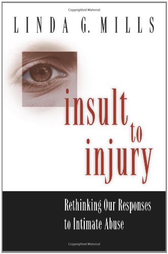 insult to injury rethinking our responses to intimate abuse