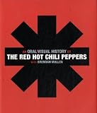 Red Hot Chili Peppers: An Oral/Visual History