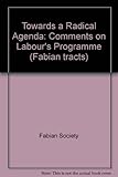 Towards a radical agenda : comments on Labour's programme - ten Fabian task forces