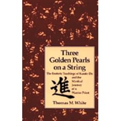 Three Golden Pearls on a String: The Esoteric Teachings of Karate-Do & the Mystical Journey of a Warrior Priest