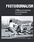 Photojournalism : the world's greatest news photographers