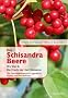 Die Schisandra-Beere - Wu Wei Zi: Die Frucht der f�nf Elemente. Die Gesundheitsbeere f�r jugendliche Vitalit�t und Wohlbefinden