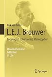 L.E.J. Brouwer : topologist, intuitionist, philosopher