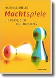 Machtspiele: Die Kunst, sich durchzusetzen - Matthias N&ouml;llke