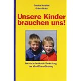 Unsere Kinder brauchen uns!: Die entscheidende Bedeutung der Kind-Eltern-Bindungvon "Gordon Neufeld"