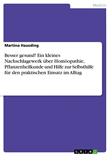 Besser gesund! Ein kleines Nachschlagewerk über Homöopathie, Pflanzenheilkunde und Hilfe zur Selbsthilfe für den praktischen Einsatz im Alltag (German Edition)