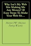 Why Isnt My Web Site Making Me Any Money? 10 Easy Steps To Make Your Web Site Go Ka-Ching!
