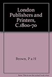 London publishers and printers : c.1800-1870