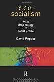 Eco-Socialism: From Deep Ecology to Social Justice