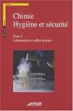 Chimie - Hygi�ne et s�curit� : Tome 1, Laboratoires et salles propres