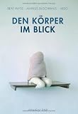Bild zu: Den K&ouml;rper im Blick: Grenzg&auml;nge zwischen Kunst, Kultur und Wissenschaft