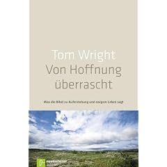 Von Hoffnung �berrascht: Was die Bibel wirklich zu Auferstehung und ewigem Leben sagt: Was die Bibel zu Auferstehung und ewigem Leben sagt