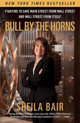 Bull by the Horns( Fighting to Save Main Street from Wall Street and Wall Street from Itself)[BULL BY THE HORNS][Paperback]