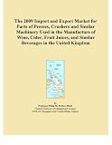 The 2009 Import and Export Market for Parts of Presses, Crushers and Similar Machinery Used in the Manufacture of Wine, Cider, Fruit Juices, and Similar Beverages in the United Kingdom