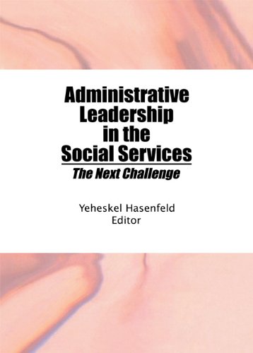 Administrative Leadership in the Social Services: The Next Challenge