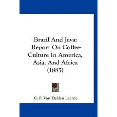 Brazil And Java: Report On Coffee-Culture In America, Asia, And Africa (1885)