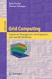 Grid Computing: Experiment Management, Tool Integration, and Scientific Workflows (Lecture Notes in Computer Science / Programming and Software Engineering)