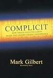 Complicit : how greed and collusion made the credit crisis unstoppable