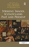 Striking images, iconoclasms past and present