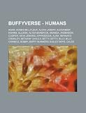 Buffyverse - Humans: Adam, Agnes Bellfleur, Alexa Landry, Alexander Harris, Allison, Alysa Bardrick, Amanda, Anderson Cooper, Anya Jenkins, ... Billy Crandle, Bobby, Buffy Summers, Bullet