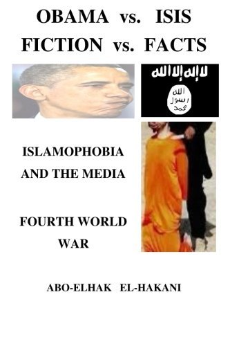 OBAMA vs. ISIS FICTION vs. FACTS ISLAMOPHOBIA and the MEDIA: Fourth World War