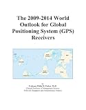 The 2009-2014 World Outlook for Global Positioning System (GPS) Receivers