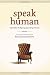 Speak Human: Outmarket the Big Guys by Getting Personal