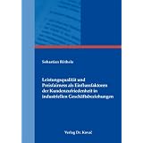 Leistungsqualit�t und Preisfairness als Einflussfaktoren der Kundenzufriedenheit in industriellen Gesch�ftsbeziehungenvon "Sebastian R�thele"