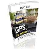 GPS For Newbies - Learn All You Need To Know about Global Positioning Satellite