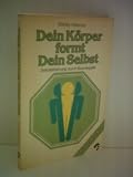 Dein Körper formt Dein Selbst. Selbsterfahrung durch Bioenergetik