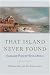 That Island Never Found