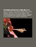 Futebolistas do Chelsea F.C.: David Luiz, Andriy Shevchenko, Hernán Crespo, Didier Drogba, Fernando Torres, Arjen Robben, Frank Lampard (Portuguese Edition)