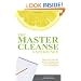 The Master Cleanse Experience: Day-to-Day Accounts of What to Expect and How to Succeed on the Lemonade Diet