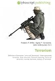 Terrorism: Definition of terrorism, Lone wolf (terrorism), State-sponsored terrorism, State terrorism, Terrorist financing, Tactics of terrorism, Counter-terrorism, History of terrorism