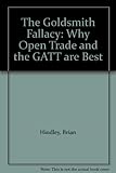 The Goldsmith fallacy : why open trade and the Gatt are best