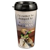 ''I'd Rather Be Dumped By A Horse Than A Man'' 16 oz. Plastic Travel Mug
