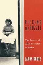 Piecing the Puzzle: The Genesis of AIDS Research in Africa Piecing the Puzzle: The Genesis of AIDS Research in Africa